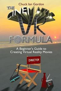bokomslag The Cinematic VR Formula: A Beginner's Guide to Creating Virtual Reality Movies