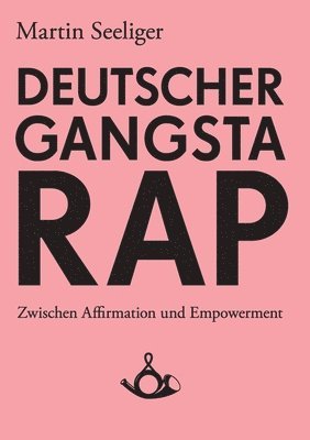 Martin Seeliger, Thomas Hecken - Deutscher Gangstarap. Zwischen Affirmation und Empowerment, Häftad