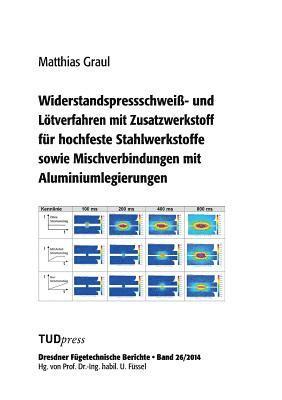Matthias Graul - Widerstandspressschweiß- und Lötverfahren mit Zusatzwerkstoff für hochfeste Stahlwerkstoffe sowie Mischverbindungen mit Aluminiumlegierungen, Häftad