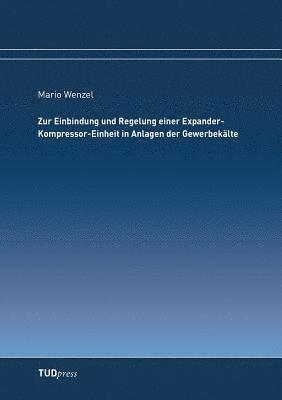 bokomslag Zur Einbindung und Regelung einer Expander-Kompressor-Einheit in Anlagen der Gewerbekälte