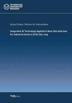 bokomslag Integrative GI Technology Applied to Best-Site Selection for Industrial Areas in Erbil City, Iraq