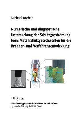 bokomslag Numerische und diagnostische Untersuchung der Schutzgasströmung beim Metallschutzgasschweißen für die Brenner- und Verfahrensentwicklung