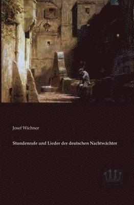 Stundenrufe und Lieder der deutschen Nachtwächter