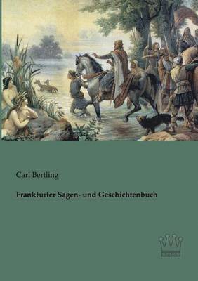 Carl Bertling - Frankfurter Sagen- und Geschichtenbuch, Häftad. Tillgänglighet: Lägg i varukorg