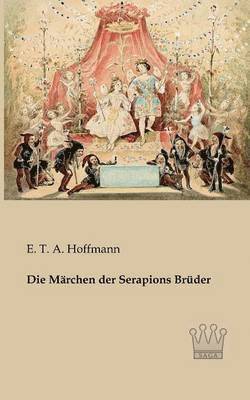 E T a Hoffmann, E. T. a. Hoffmann, E. T. A. Hoffmann - Märchen der Serapions Brüder, Häftad