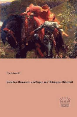 Balladen, Romanzen und Sagen aus Thringens Ritterzeit 1