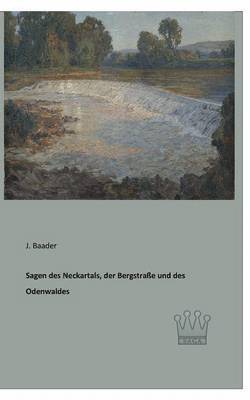 bokomslag Sagen des Neckartals, der Bergstraße und des Odenwaldes