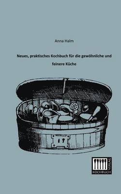 Neues, Praktisches Kochbuch Fur Die Gewohnliche Und Feinere Kuche 1