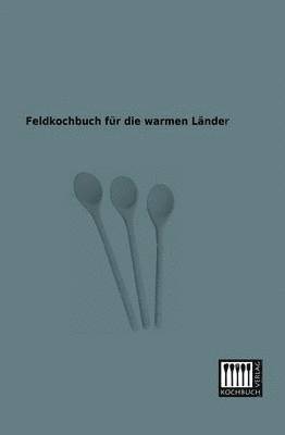 bokomslag Feldkochbuch Fur Die Warmen Lander