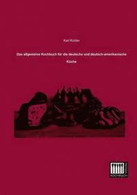 bokomslag Das Allgemeine Kochbuch Fur Die Deutsche Und Deutsch-Amerikanische Kuche