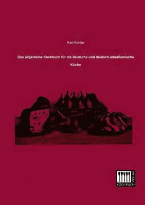 bokomslag Allgemeine Kochbuch Fur Die Deutsche Und Deutsch-Amerikanische Kuche