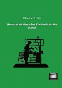 bokomslag Neuestes Suddeutsches Kochbuch Fur Alle Stande