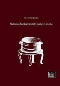bokomslag Praktisches Kochbuch Fur Die Deutschen in Amerika