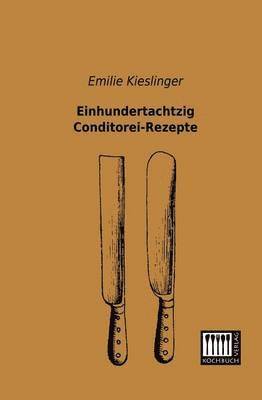 Einhundertachtzig Conditorei-Rezepte 1