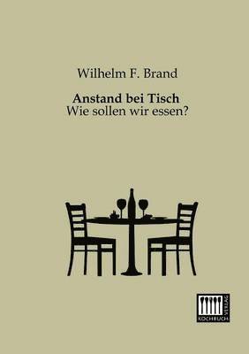 Wilhelm F Brand, Wilhelm F. Brand - Anstand Bei Tisch, Häftad