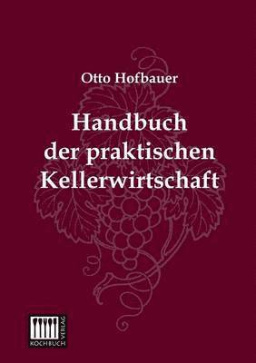 Handbuch Der Praktischen Kellerwirtschaft 1