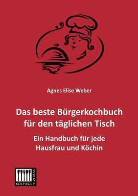 Agnes Elise Weber - Beste Burgerkochbuch Fur Den Taglichen Tisch, Häftad