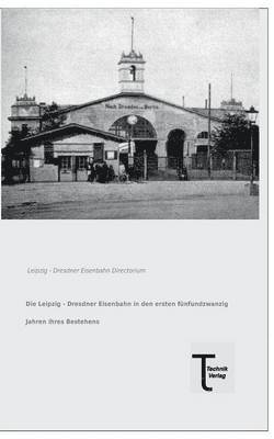 bokomslag Die Leipzig - Dresdner Eisenbahn in Den Ersten Funfundzwanzig Jahren Ihres Bestehens