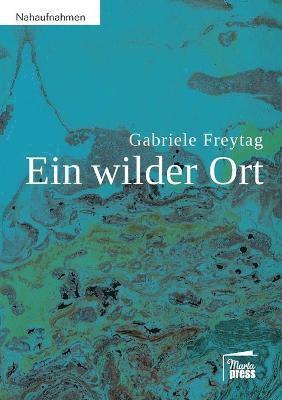 Gabriele Freytag - wilder Ort, Häftad
