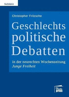 Christopher Fritzsche - Geschlechtspolitische Debatten in der neurechten Wochenzeitung Junge Freiheit, Häftad