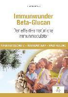 Immunwunder Beta-Glucan. Der effektive natürliche Immunmodulator 1