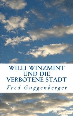 Willi Winzmint und die verbotene Stadt 1