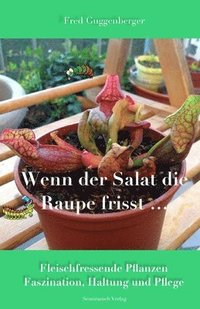 bokomslag Wenn der Salat die Raupe frisst: Fleischfressende Pflanzen - Faszination und Haltung