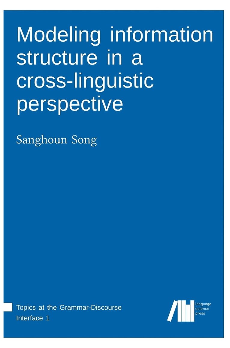 Sanghoun Song - Modeling information structure in a cross-linguistic perspective, Inbunden