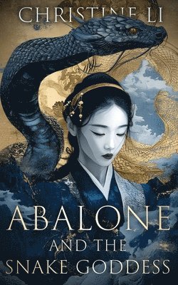 bokomslag Abalone & The Snake Goddess: A darkly poetic tale of love, courage, and a woman's journey to reclaim her soul