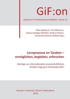 Lernprozesse im Tandem - ermöglichen, begleiten, erforschen: Beiträge zur internationalen wissenschaftlichen Tandem-Tagung in Greifswald 2017