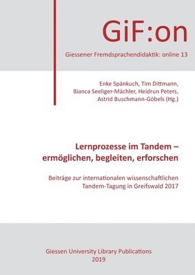 Lernprozesse im Tandem - ermöglichen, begleiten, erforschen: Beiträge zur internationalen wissenschaftlichen Tandem-Tagung in Greifswald 2017 1