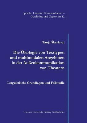 Tanja Skerlavaj - Die Ökologie von Texttypen und multimodalen Angeboten in der Außenkommunikation von Theatern, Häftad