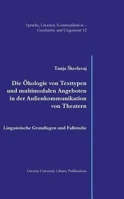 Tanja Skerlavaj - Die Ökologie von Texttypen und multimodalen Angeboten in der Außenkommunikation von Theatern, Inbunden