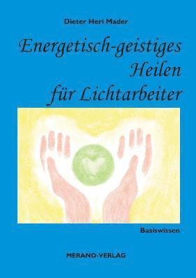 Dieter Heri Mader - Energetisch-geistiges Heilen für Lichtarbeiter, Häftad
