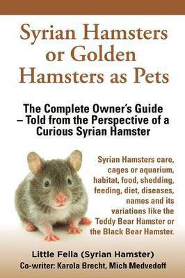 Syrian Hamsters or Golden Hamsters as Pets. Care, Cages or Aquarium, Food, Habitat, Shedding, Feeding, Diet, Diseases, Toys, Names, All Included. Syri 1