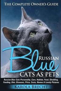 bokomslag Russian Blue Cats as Pets. Personality, Care, Habitat, Feeding, Shedding, Diet, Diseases, Price, Costs, Names & Lovely Pictures. Russian Blue Cats Com