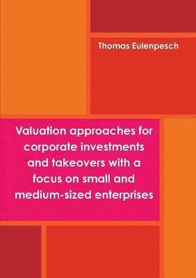 Valuation approaches for corporate investments and takeovers with a focus on small and medium-sized enterprises (SME) 1