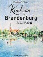 Hansjürgen Baier - Kind sein in Brandenburg, Inbunden