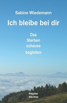 Ich bleibe bei Dir: Das Sterben zuhause begleiten