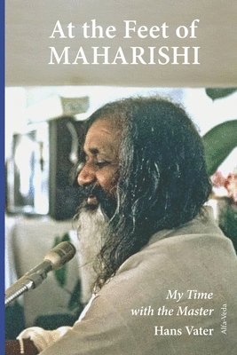 At the Feet of Maharishi: My Time with the Master 1