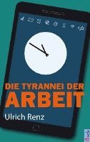 bokomslag Die Tyrannei der Arbeit