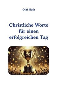 bokomslag Christliche Worte für einen erfolgreichen Tag