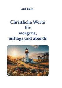 bokomslag Christliche Worte für morgens, mittags und abends