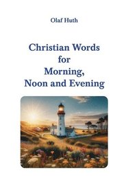 bokomslag Christian Words for Morning, Noon and Evening