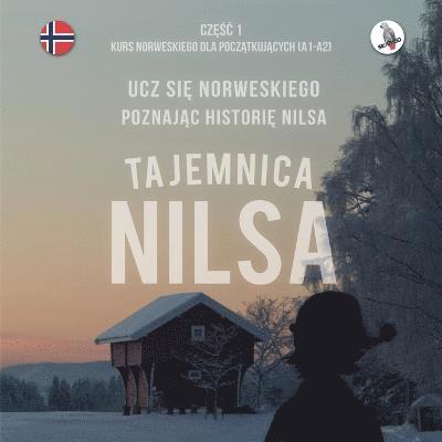 Tajemnica Nilsa. Cz&#281;&#347;c 1 - Kurs norweskiego dla pocz&#261;tkuj&#261;cych. Ucz si&#281; norweskiego, poznaj&#261;c histori&#281; Nilsa. 1