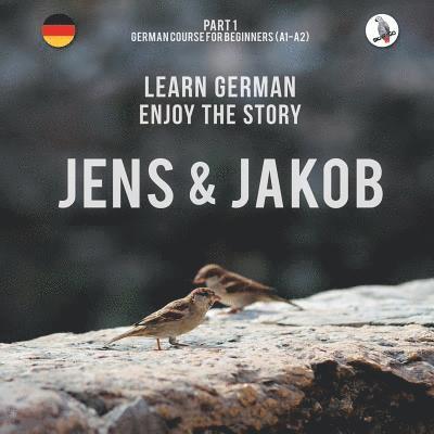 Werner Skalla - Jens und Jakob. Learn German. Enjoy the Story. Part 1 ‒ German Course for Beginners, Häftad