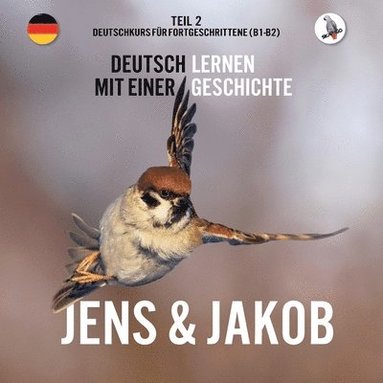 Werner Skalla, Isabel Weinbuch-Wagner - Jens und Jakob. Deutschkurs für Fortgeschrittene (B1/B2). Deutsch lernen mit einer Geschichte, Häftad