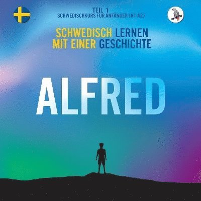 Alfred. Schwedisch lernen mit einer Geschichte. Teil 1 &#8210; Schwedischkurs fr Anfnger 1