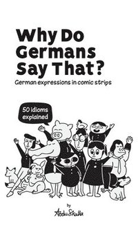 bokomslag Why Do Germans Say That? German expressions in comic strips. 50 idioms explained.