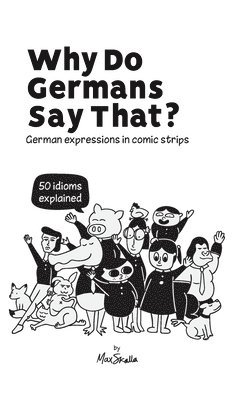 Max Skalla, Werner Skalla - Why Do Germans Say That? German expressions in comic strips. 50 idioms explained., Inbunden